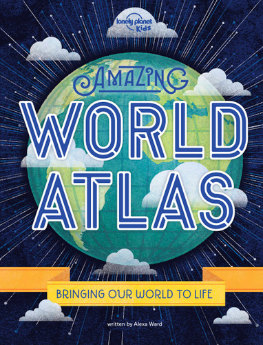 Lonely Planet Kids Amazing World Atlas: Explore Every Country on the Planet | Discover 240 Pages of Illustrated Maps & Infographics | Mind-Blowing Photography & Fun Facts (Lonely Planet Kids) book cover by Alexa Ward