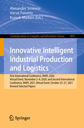 Innovative Intelligent Industrial Production and Logistics (Communications in Computer and Information Science #1855) book cover by 