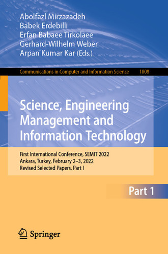 Science, Engineering Management and Information Technology: First International Conference, SEMIT 2022, Ankara, Turkey, February 2–3, 2022, Revised Selected Papers, Part I (Communications in Computer and Information Science #1808) book cover by 