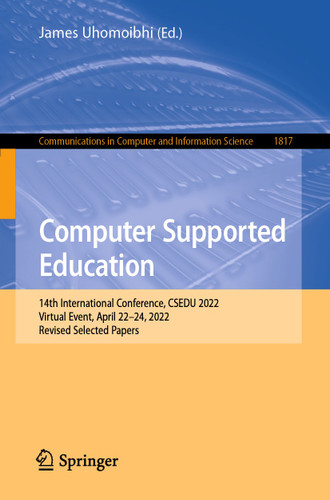 Computer Supported Education: 14th International Conference, CSEDU 2022, Virtual Event, April 22–24, 2022, Revised Selected Papers (Communications in Computer and Information Science #1817) book cover by 