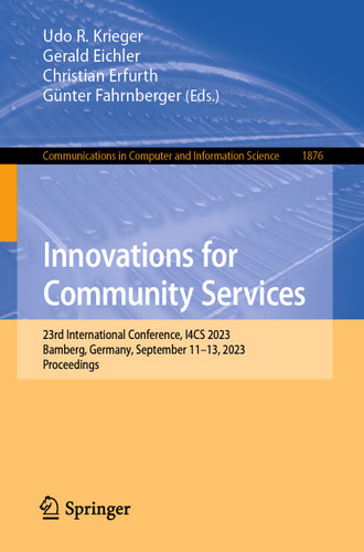 Innovations for Community Services: 23rd International Conference, I4CS 2023, Bamberg, Germany, September 11–13, 2023, Proceedings (Communications in Computer and Information Science #1876) book cover by 
