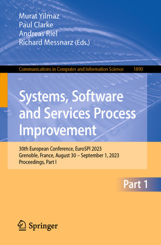 Systems, Software and Services Process Improvement: 30th European Conference, EuroSPI 2023, Grenoble, France, August 30 – September 1, 2023, Proceedings, Part I (Communications in Computer and Information Science #1890) book cover by 