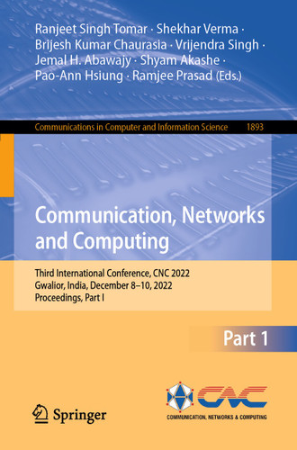 Communication, Networks and Computing: Third International Conference, CNC 2022, Gwalior, India, December 8–10, 2022, Proceedings, Part I (Communications in Computer and Information Science #1893) book cover by 