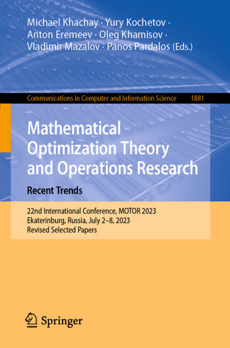 Mathematical Optimization Theory and Operations Research: Recent Trends: 22nd International Conference, MOTOR 2023, Ekaterinburg, Russia, July 2–8, 2023, Revised Selected Papers book cover by 