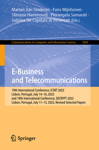 E-Business and Telecommunications: 19th International Conference, ICSBT 2022, Lisbon, Portugal, July 14–16, 2022, and 19th International Conference, SECRYPT 2022, Lisbon, Portugal, July 11-13, 2022, Revised Selected Papers book cover by 