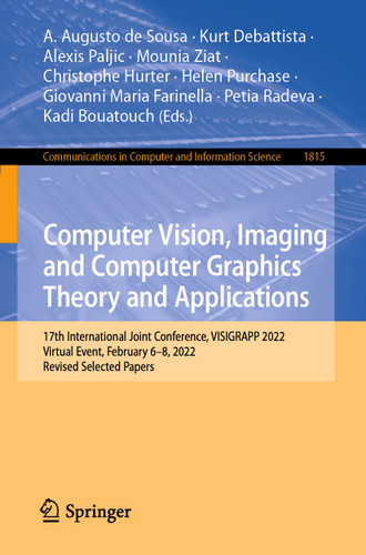 Computer Vision, Imaging and Computer Graphics Theory and Applications: 17th International Joint Conference, VISIGRAPP 2022, Virtual Event, February 6–8, 2022, Revised Selected Papers book cover by 