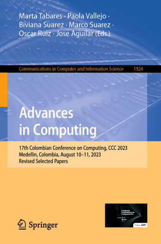 Advances in Computing: 17th Colombian Conference on Computing, CCC 2023, Medellin, Colombia, August 10–11, 2023, Revised Selected Papers (Communications in Computer and Information Science #1924) book cover by 