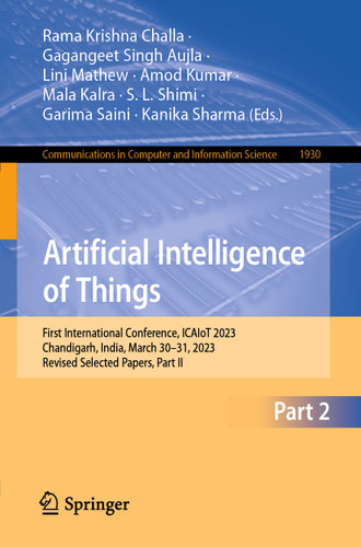 Artificial Intelligence of Things: First International Conference, ICAIoT 2023, Chandigarh, India, March 30–31, 2023, Revised Selected Papers, Part II (Communications in Computer and Information Science #1930) book cover by 