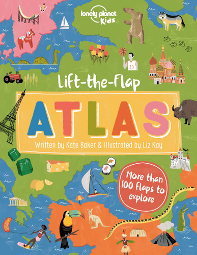 Lonely Planet Kids Lift-the-Flap Atlas: Interactive Trip Around the World | Must Visit Places | Wow Friends with Fun Facts | Beautiful Illustrations & Artwork (Lonely Planet Kids) book cover by Kate Baker