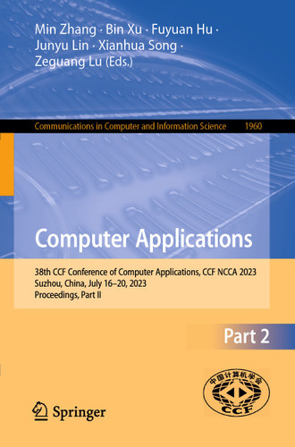 Computer Applications: 38th CCF Conference of Computer Applications, CCF NCCA 2023, Suzhou, China, July 16–20, 2023, Proceedings, Part II (Communications in Computer and Information Science #1960) book cover by 
