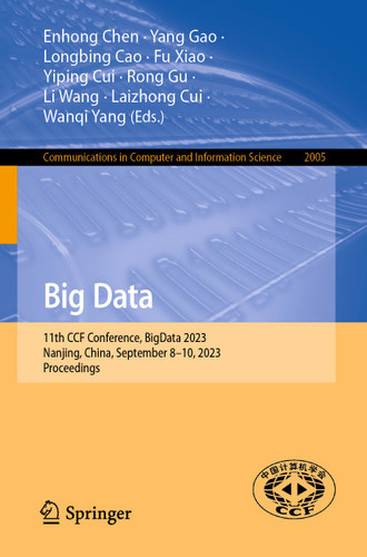 Big Data: 11th CCF Conference, BigData 2023, Nanjing, China, September 8–10, 2023, Proceedings (Communications in Computer and Information Science #2005) book cover by 