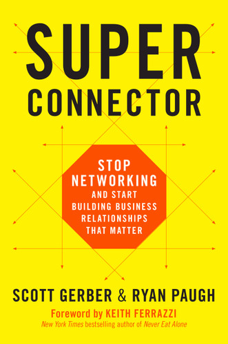 Superconnector: Stop Networking and Start Building Business Relationships that Matter book cover by Scott Gerber, Ryan Paugh