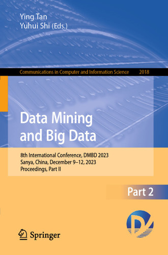 Data Mining and Big Data: 8th International Conference, DMBD 2023, Sanya, China, December 9–12, 2023, Proceedings, Part II (Communications in Computer and Information Science #2018) book cover by 