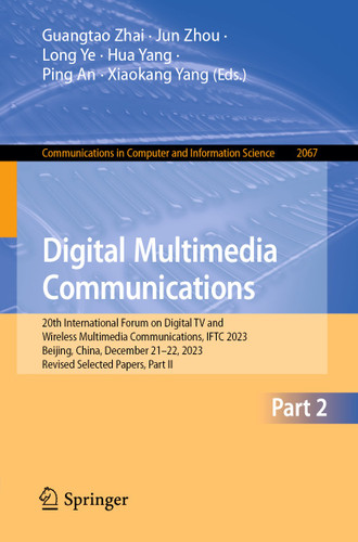 Digital Multimedia Communications: 20th International Forum on Digital TV and Wireless Multimedia Communications, IFTC 2023, Beijing, China, December 21–22, 2023, Revised Selected Papers, Part II book cover by 