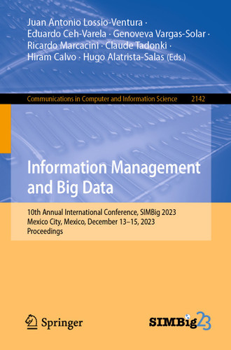 Information Management and Big Data: 10th Annual International Conference, SIMBig 2023, Mexico City, Mexico, December 13–15, 2023, Proceedings (Communications in Computer and Information Science #2142) book cover by 