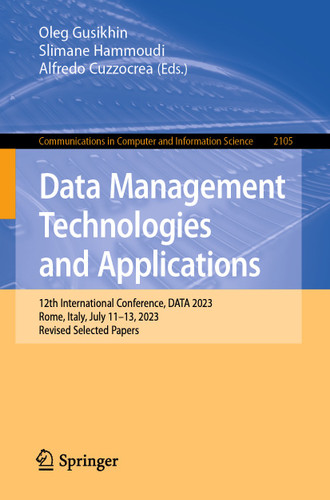 Data Management Technologies and Applications: 12th International Conference, DATA 2023, Rome, Italy, July 11–13, 2023, Revised Selected Papers (Communications in Computer and Information Science #2105) book cover by 