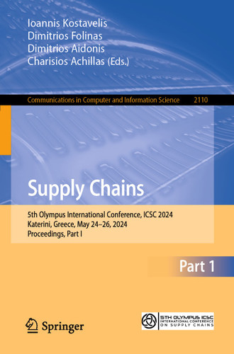 Supply Chains: 5th Olympus International Conference, ICSC 2024, Katerini, Greece, May 24–26, 2024, Proceedings, Part I (Communications in Computer and Information Science #2110) book cover by 