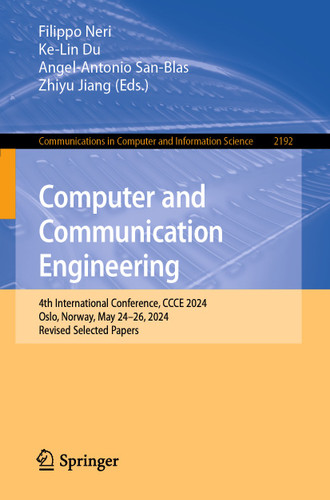 Computer and Communication Engineering: 4th International Conference, CCCE 2024, Oslo, Norway, May 24–26, 2024, Revised Selected Papers (Communications in Computer and Information Science #2192) book cover by 