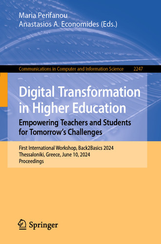 Digital Transformation in Higher Education. Empowering Teachers and Students for Tomorrow’s Challenges: First International Workshop, Back2Basics 2024, Thessaloniki, Greece, June 10, 2024, Proceedings book cover by 