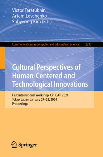 Cultural Perspectives of Human-Centered and Technological Innovations: First International Workshop, CPHCATI 2024, Tokyo, Japan, January 27–28, 2024, Proceedings (Communications in Computer and Information Science #2233) book cover by 