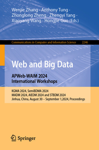 Web and Big Data. APWeb-WAIM 2024 International Workshops: KGMA 2024, SemiBDMA 2024, MADM 2024, AIEDM 2024 and STBDM 2024, Jinhua, China, August 30 - September 1,2024, Proceedings. book cover by 