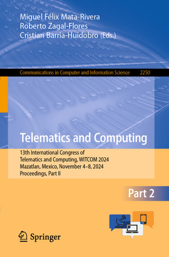 Telematics and Computing: 13th International Congress of Telematics and Computing, WITCOM 2024, Mazatlan, Mexico, November 4–8, 2024, Proceedings, Part II (Communications in Computer and Information Science #2250) book cover by 