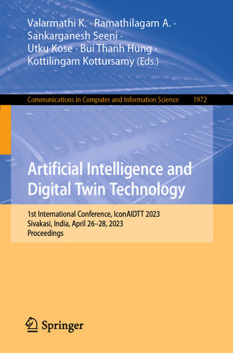 Artificial Intelligence and Digital Twin Technology: 1st International Conference, IconAIDTT 2023, Sivakasi, India, April 26–28, 2023, Proceedings (Communications in Computer and Information Science #1972) book cover by 