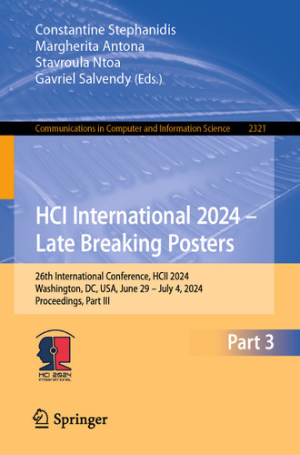 HCI International 2024 – Late Breaking Posters: 26th International Conference, HCII 2024, Washington, DC, USA, June 29 – July 4, 2024, Proceedings, Part III (Communications in Computer and Information Science #2321) book cover by 