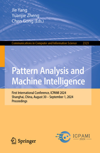 Pattern Analysis and Machine Intelligence: First International Conference, ICPAMI 2024, Shanghai, China, August 30 – September 1, 2024, Proceedings (Communications in Computer and Information Science #2323) book cover by 