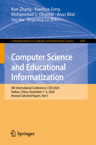 Computer Science and Educational Informatization: 6th International Conference, CSEI 2024, Haikou, China, November 1–3, 2024, Revised Selected Papers, Part I (Communications in Computer and Information Science #2447) book cover by 