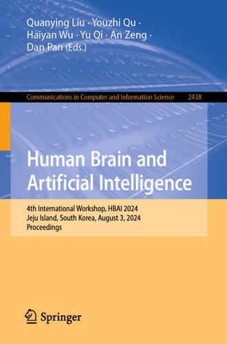 Human Brain and Artificial Intelligence: 4th International Workshop, HBAI 2024, Jeju Island, South Korea, August 3, 2024, Proceedings (Communications in Computer and Information Science #2438) book cover by 