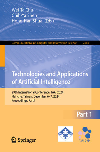 Technologies and Applications of Artificial Intelligence: 29th International Conference, TAAI 2024, Hsinchu, Taiwan, December 6–7, 2024, Proceedings, Part I (Communications in Computer and Information Science #2414) book cover by 