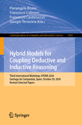 Hybrid Models for Coupling Deductive and Inductive Reasoning: Third International Workshop, HYDRA 2024, Santiago de Compostela, Spain, October 20, 2024, Revised Selected Papers book cover by 