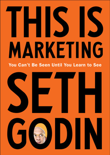 This Is Marketing: You Can't Be Seen Until You Learn to See book cover by Seth Godin