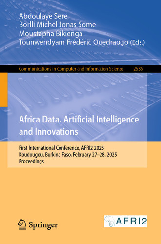 Africa Data, Artificial Intelligence and Innovations: First International Conference, AFRI2 2025, Koudougou, Burkina Faso, February 27–28, 2025, Proceedings (Communications in Computer and Information Science #2536) book cover by 
