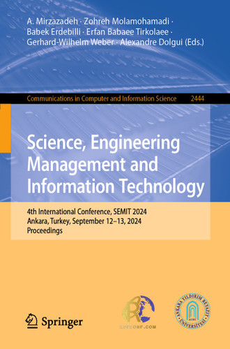 Science, Engineering Management and Information Technology: 4th International Conference, SEMIT 2024, Ankara, Turkey, September 12–13, 2024, Proceedings (Communications in Computer and Information Science #2444) book cover by 