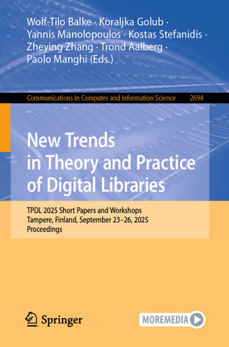New Trends in Theory and Practice of Digital Libraries: TPDL 2025 Short Papers and Workshops, Tampere, Finland, September 23–26, 2025, Proceedings (Communications in Computer and Information Science #2694) book cover by 