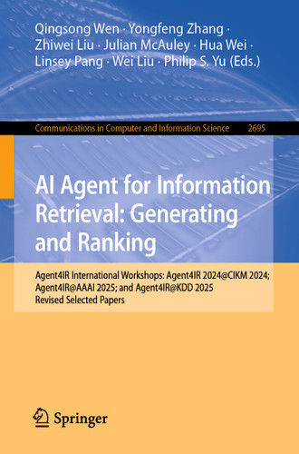 AI Agent for Information Retrieval: Generating and Ranking: Agent4IR International Workshops: Agent4IR 2024@CIKM 2024; Agent4IR@AAAI 2025; and Agent4IR@KDD 2025, Revised Selected Papers book cover by 