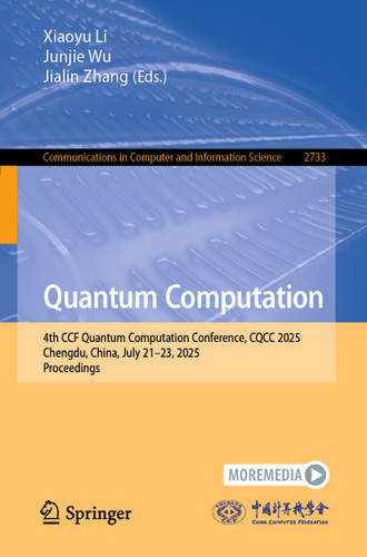Quantum Computation: 4th CCF Quantum Computation Conference, CQCC 2025, Chengdu, China, July 21–23, 2025, Proceedings (Communications in Computer and Information Science #2733) book cover by 