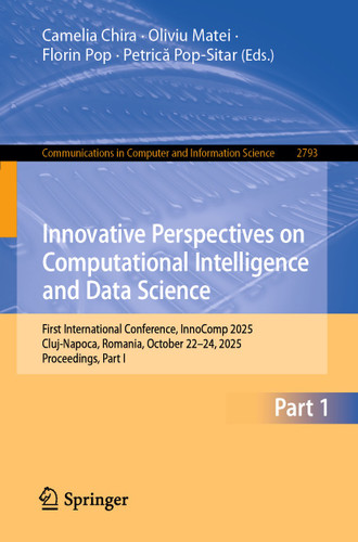 Innovative Perspectives on Computational Intelligence and Data Science: First International Conference, InnoComp 2025, Cluj-Napoca, Romania, October 22–24, 2025, Proceedings, Part I book cover by 