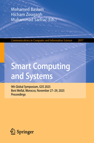 Smart Computing and Systems: 9th Global Symposium, G3S 2025, Beni Mellal, Morocco, November 27–29, 2025, Proceedings (Communications in Computer and Information Science #2817) book cover by 