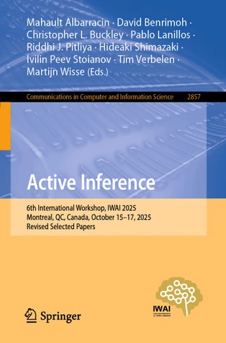Active Inference: 6th International Workshop, IWAI 2025, Montreal, QC, Canada, October 15–17, 2025, Revised Selected Papers (Communications in Computer and Information Science #2857) book cover by 