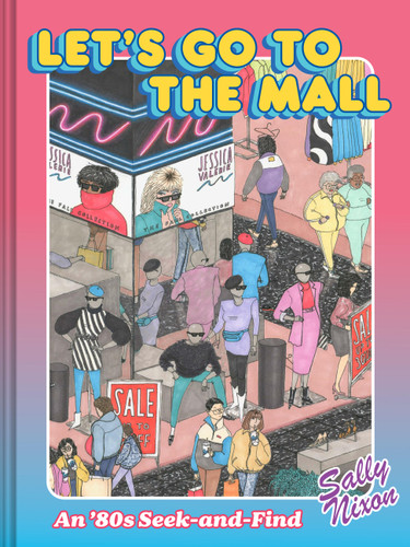 Let's Go to the Mall: An ’80s Seek-and-Find book cover by Sally Nixon