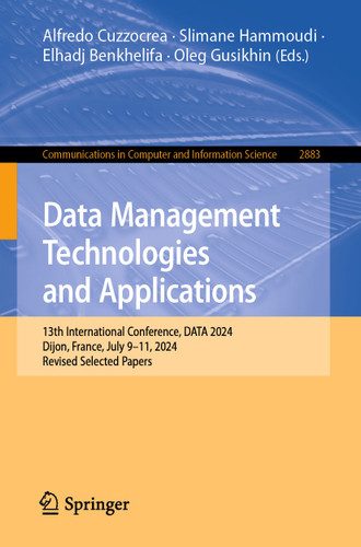 Data Management Technologies and Applications: 13th International Conference, DATA 2024, Dijon, France, July 9–11, 2024, Revised Selected Papers (Communications in Computer and Information Science #2883) book cover by 