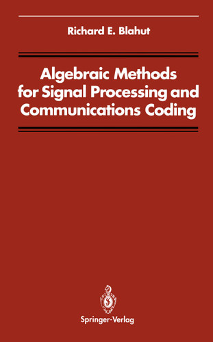 Algebraic Methods for Signal Processing and Communications Coding (Signal Processing and Digital Filtering) book cover by Richard E. Blahut
