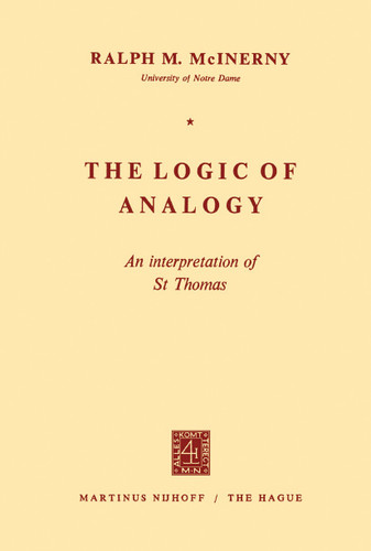 The Logic of Analogy: An Interpretation of St Thomas book cover by R.M. McInerny