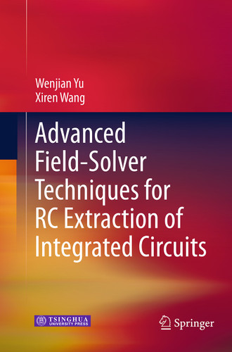 Advanced Field-Solver Techniques for RC Extraction of Integrated Circuits book cover by Wenjian Yu, Xiren Wang