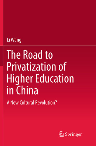The Road to Privatization of Higher Education in China: A New Cultural Revolution? book cover by Li Wang