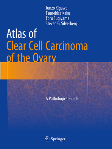 Atlas of Clear Cell Carcinoma of the Ovary: A Pathological Guide book cover by Junzo Kigawa, Tsunehisa Kaku, Toru Sugiyama, Steven G Silverberg