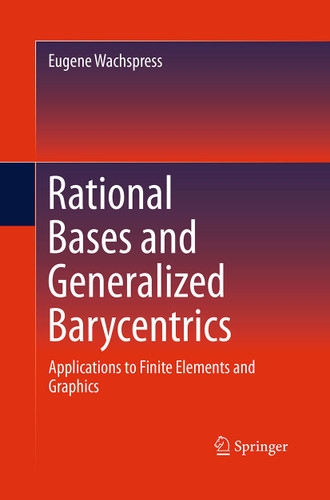 Rational Bases and Generalized Barycentrics: Applications to Finite Elements and Graphics book cover by Eugene Wachspress
